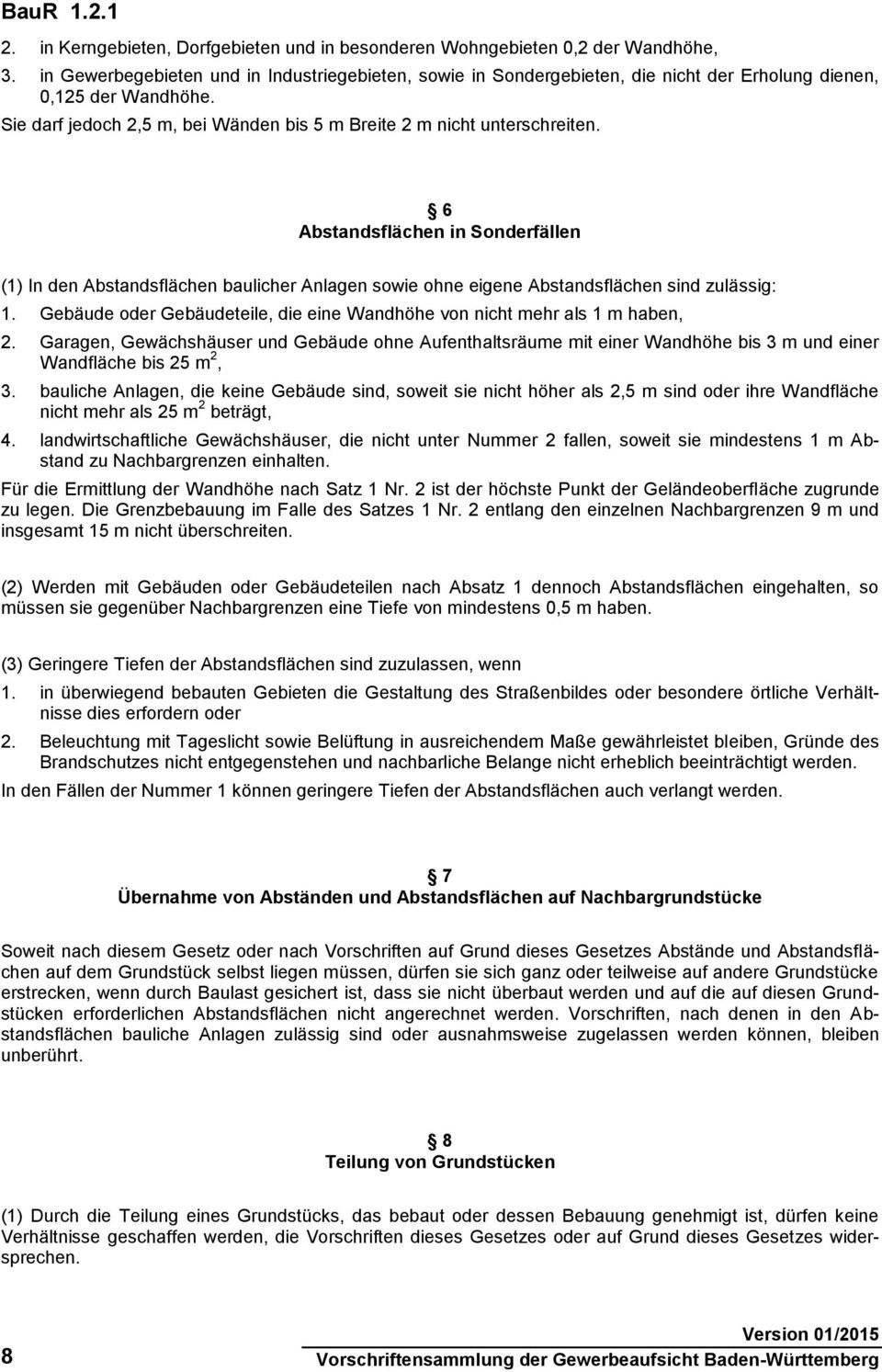 6 Abstandsflächen in Sonderfällen (1) In den Abstandsflächen baulicher Anlagen sowie ohne eigene Abstandsflächen sind zulässig: 1.