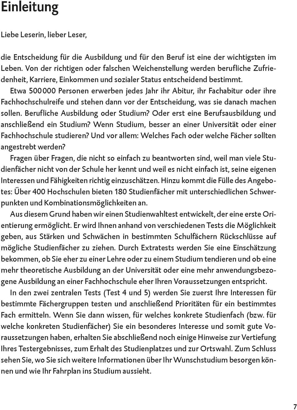 Etwa 500 000 Personen erwerben jedes Jahr ihr Abitur, ihr Fachabitur oder ihre Fachhochschulreife und stehen dann vor der Entscheidung, was sie danach machen sollen.