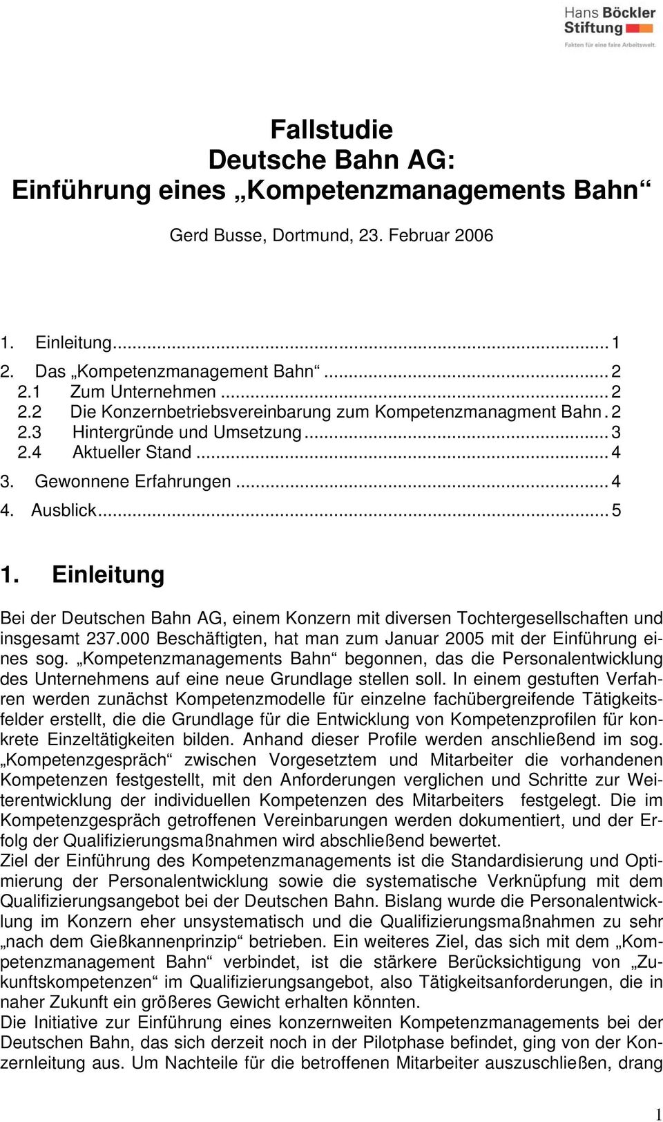 Einleitung Bei der Deutschen Bahn AG, einem Konzern mit diversen Tochtergesellschaften und insgesamt 237.000 Beschäftigten, hat man zum Januar 2005 mit der Einführung eines sog.