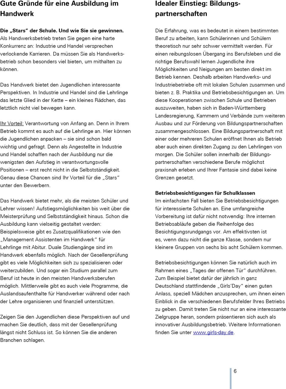 Da müssen Sie als Handwerksbetrieb schon besonders viel bieten, um mithalten zu können. Das Handwerk bietet den Jugendlichen interessante Perspektiven.