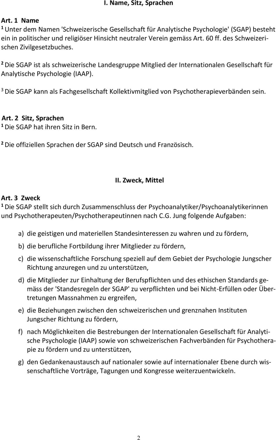 Die SGAP kann als Fachgesellschaft Kollektivmitglied von Psychotherapieverbänden sein. Art. Sitz, Sprachen Die SGAP hat ihren Sitz in Bern.