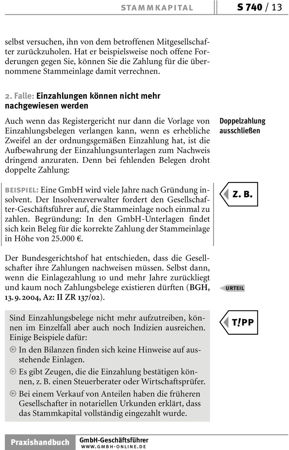 Falle: Einzahlungen können nicht mehr nachgewiesen werden Auch wenn das Registergericht nur dann die Vorlage von Einzahlungsbelegen verlangen kann, wenn es erhebliche Zweifel an der ordnungsgemäßen