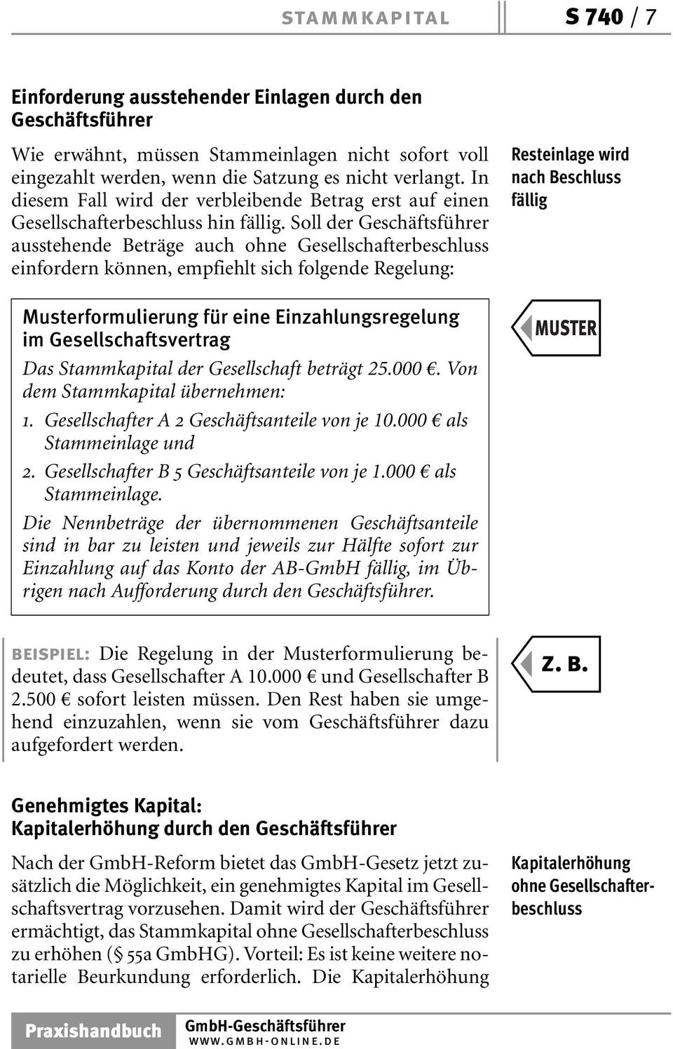 Soll der Geschäftsführer ausstehende Beträge auch ohne Gesellschafterbeschluss einfordern können, empfiehlt sich folgende Regelung: Resteinlage wird nach Beschluss fällig Musterformulierung für eine