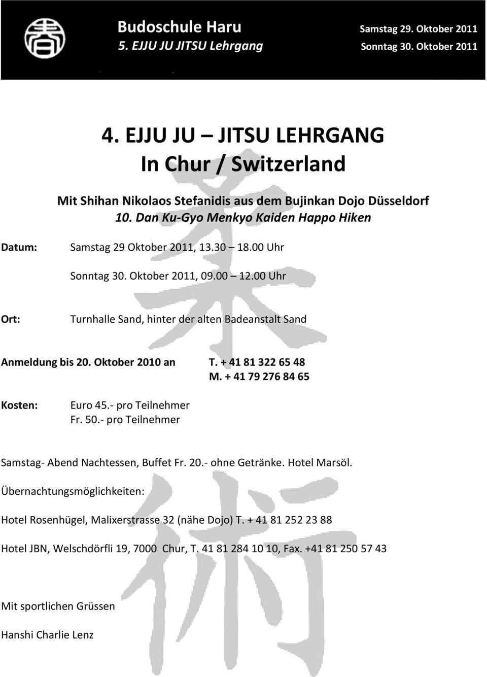 00 Uhr Ort: Turnhalle Sand, hinter der alten Badeanstalt Sand Anmeldung bis 20. Oktober 2010 an T. + 41 81 322 65 48 M. + 41 79 276 84 65 Kosten: Euro 45.- pro Teilnehmer Fr. 50.