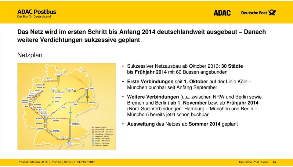 Oktober auf der Linie Köln München buchbar seit Anfang September Weitere Verbindungen (u.a. zwischen NRW und Berlin sowie Bremen und Berlin) ab 1.