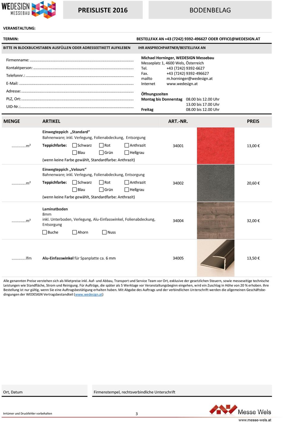 .. m² Teppichfarbe: Schwarz Rot Anthrazit Blau Grün Hellgrau (wenn keine Farbe gewählt, Standardfarbe: Anthrazit) Einwegteppich Velours Bahnenware; inkl. Verlegung, Folienabdeckung, Entsorgung.
