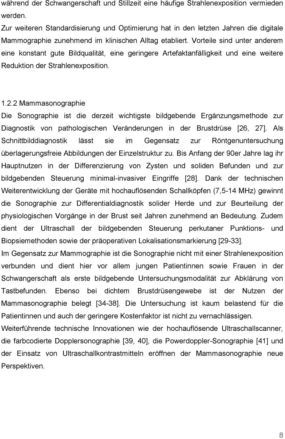 Vorteile sind unter anderem eine konstant gute Bildqualität, eine geringere Artefaktanfälligkeit und eine weitere Reduktion der Strahlenexposition. 1.2.