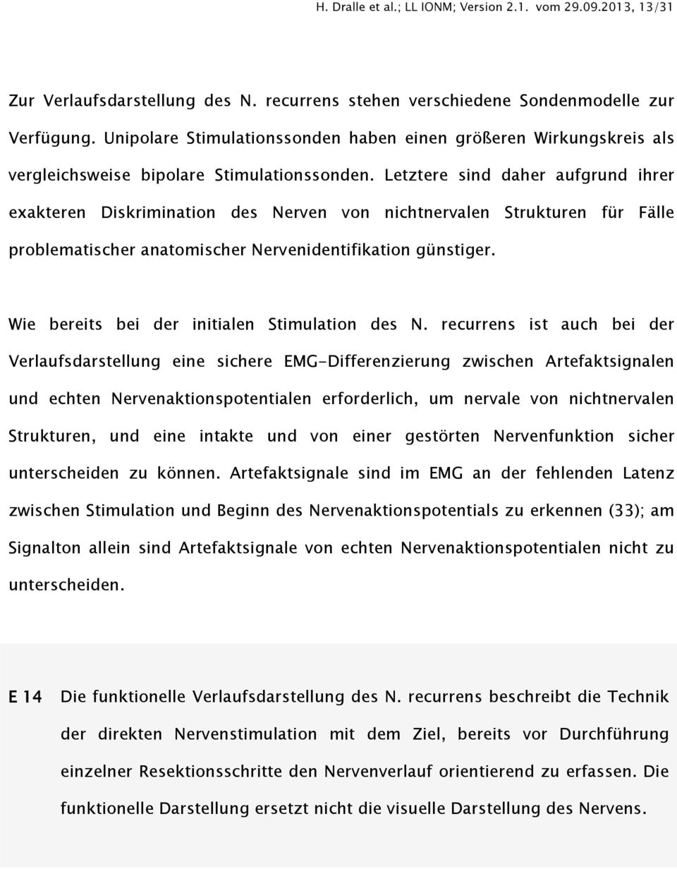 Letztere sind daher aufgrund ihrer exakteren Diskrimination des Nerven von nichtnervalen Strukturen für Fälle problematischer anatomischer Nervenidentifikation günstiger.