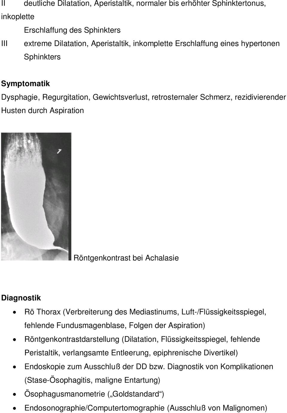 Mediastinums, Luft-/Flüssigkeitsspiegel, fehlende Fundusmagenblase, Folgen der Aspiration) Röntgenkontrastdarstellung (Dilatation, Flüssigkeitsspiegel, fehlende Peristaltik, verlangsamte Entleerung,