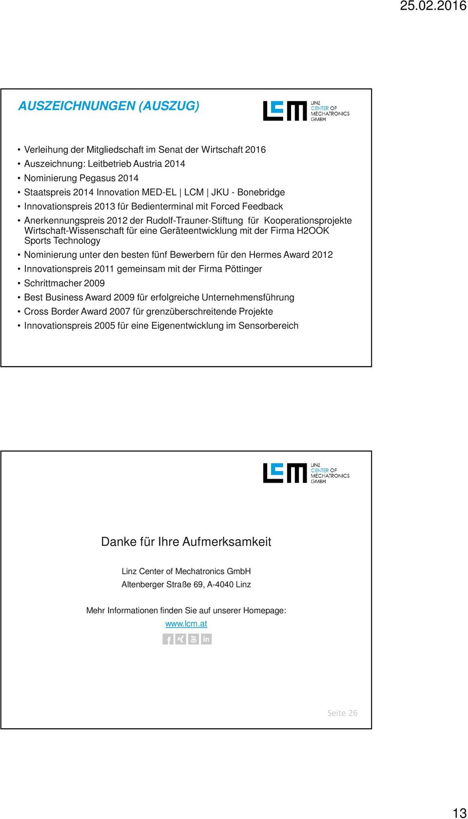 mit der Firma H2OOK Sports Technology Nominierung unter den besten fünf Bewerbern für den Hermes Award 2012 Innovationspreis 2011 gemeinsam mit der Firma Pöttinger Schrittmacher 2009 Best Business