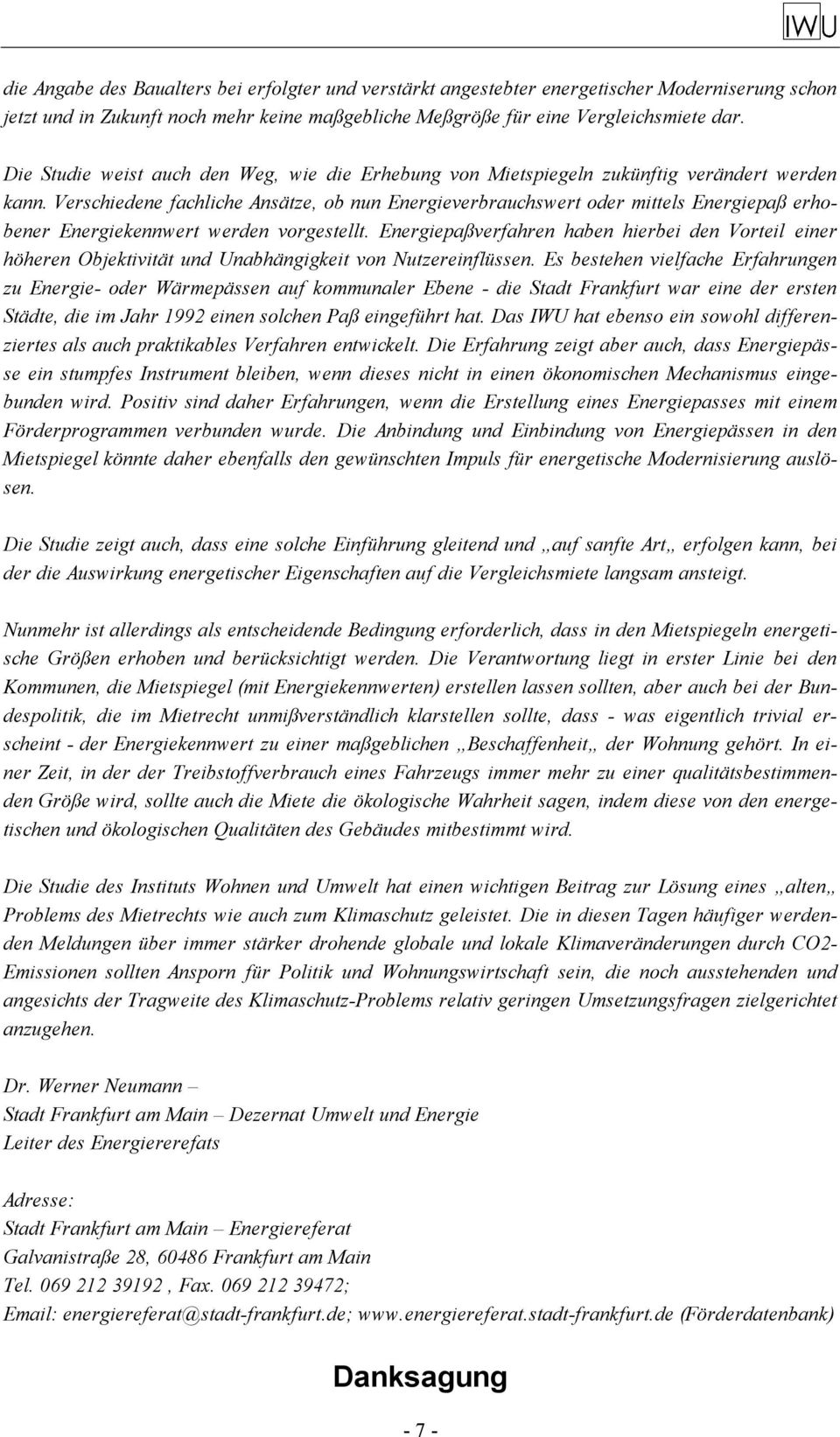 Verschiedene fachliche Ansätze, ob nun Energieverbrauchswert oder mittels Energiepaß erhobener Energiekennwert werden vorgestellt.