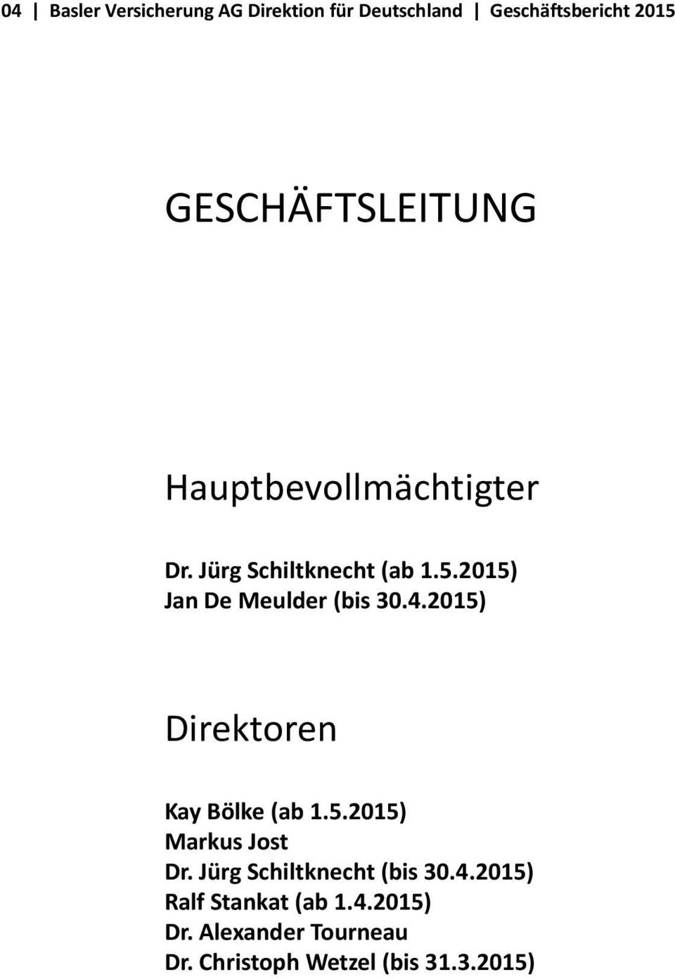 2015) Jan De Meulder (bis 30.4.2015) Direktoren Kay Bölke (ab 1.5.2015) Markus Jost Dr.