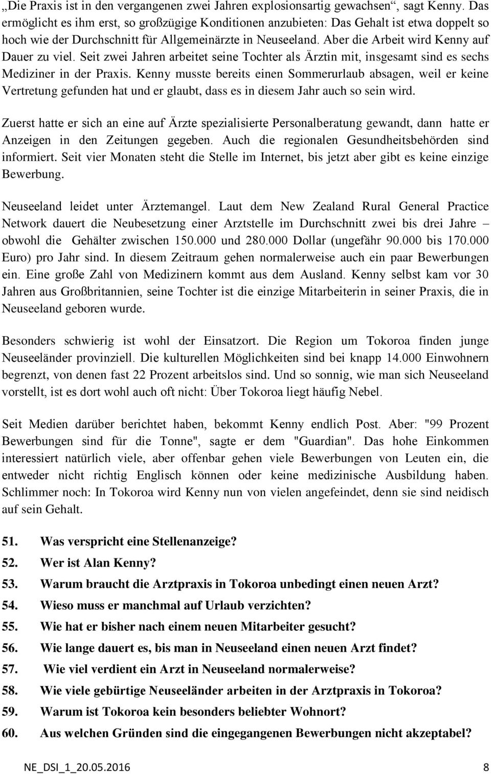 Aber die Arbeit wird Kenny auf Dauer zu viel. Seit zwei Jahren arbeitet seine Tochter als Ärztin mit, insgesamt sind es sechs Mediziner in der Praxis.