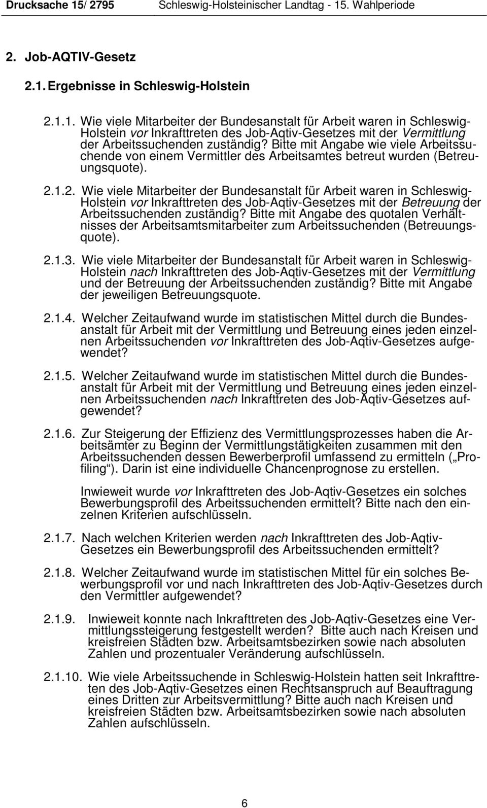 1.2. Wie viele Mitarbeiter der Bundesanstalt für Arbeit waren in Schleswig- Holstein vor Inkrafttreten des Job-Aqtiv-Gesetzes mit der Betreuung der Arbeitssuchenden zuständig?