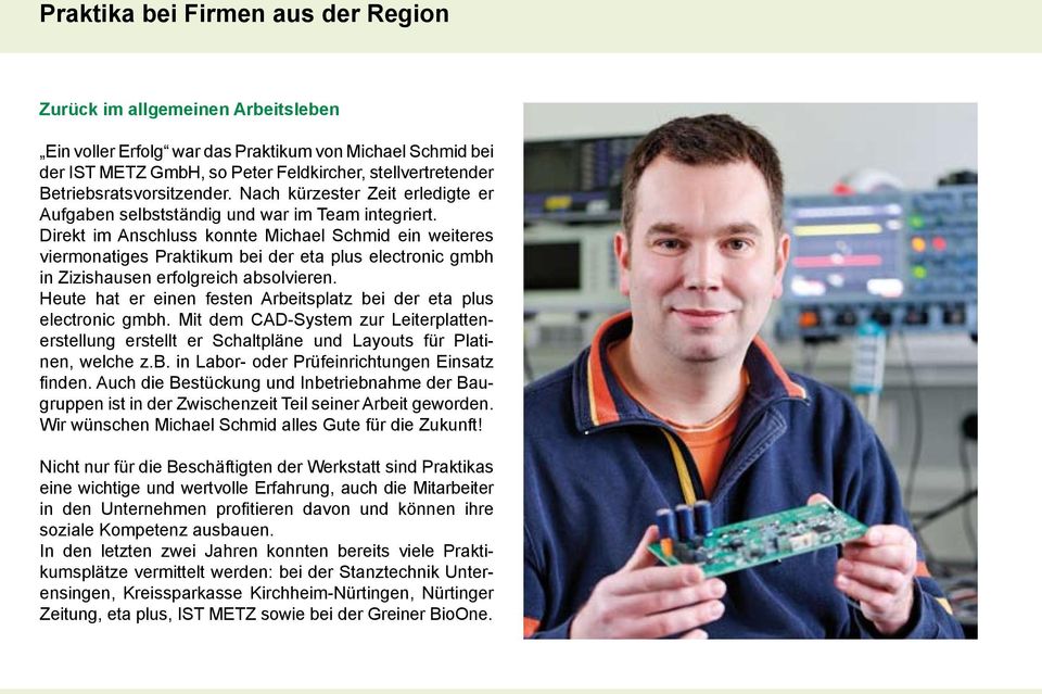 Direkt im Anschluss konnte Michael Schmid ein weiteres viermonatiges Praktikum bei der eta plus electronic gmbh in Zizishausen erfolgreich absolvieren.