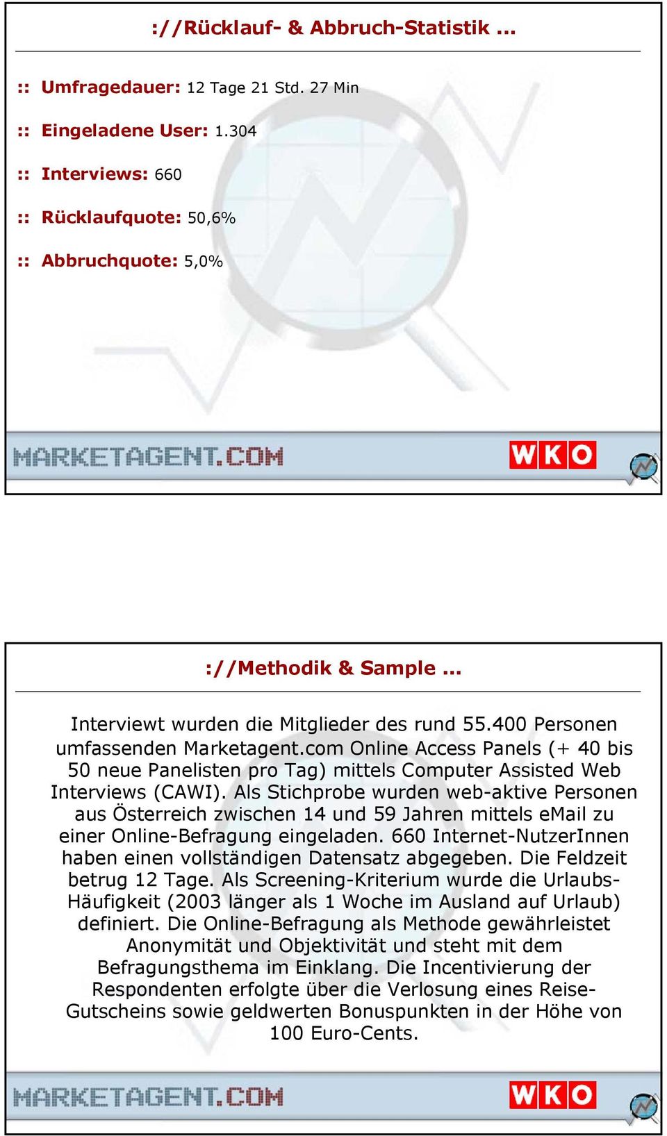 Als Stichprobe wurden web-aktive Personen aus Österreich zwischen 14 und 59 n mittels email zu einer Online-Befragung eingeladen.