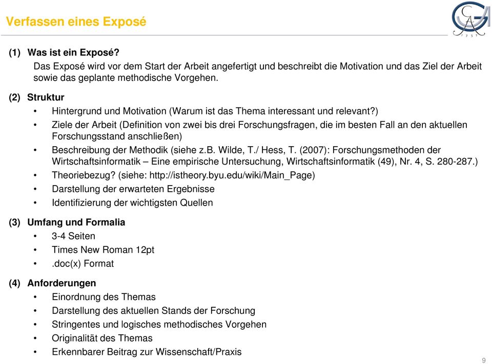 ) Ziele der Arbeit (Definition von zwei bis drei Forschungsfragen, die im besten Fall an den aktuellen Forschungsstand anschließen) Beschreibung der Methodik (siehe z.b. Wilde, T./ Hess, T.