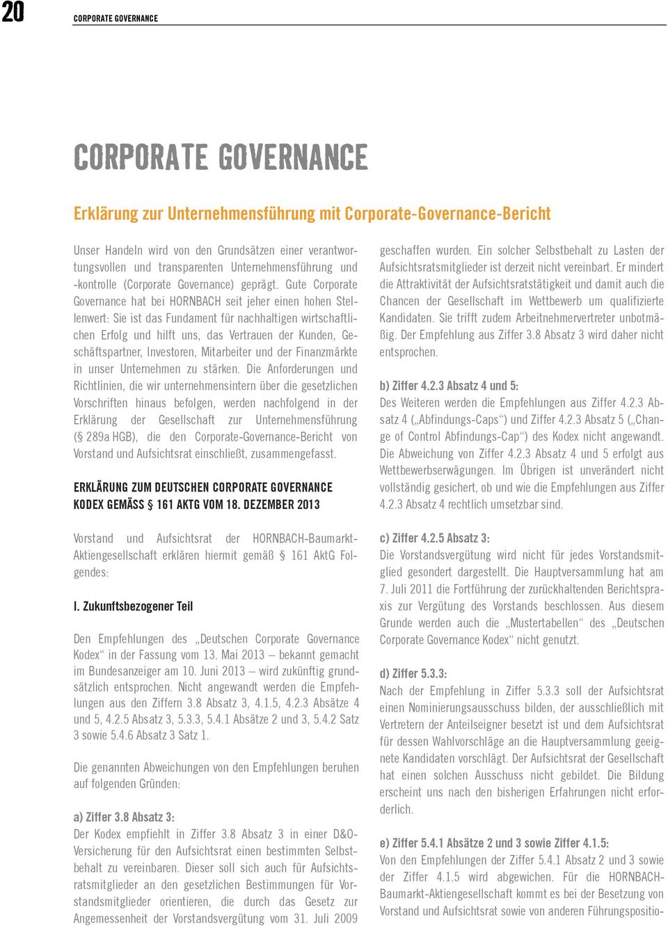 Gute Corporate Governance hat bei HORNBACH seit jeher einen hohen Stellenwert: Sie ist das Fundament für nachhaltigen wirtschaftlichen Erfolg und hilft uns, das Vertrauen der Kunden,