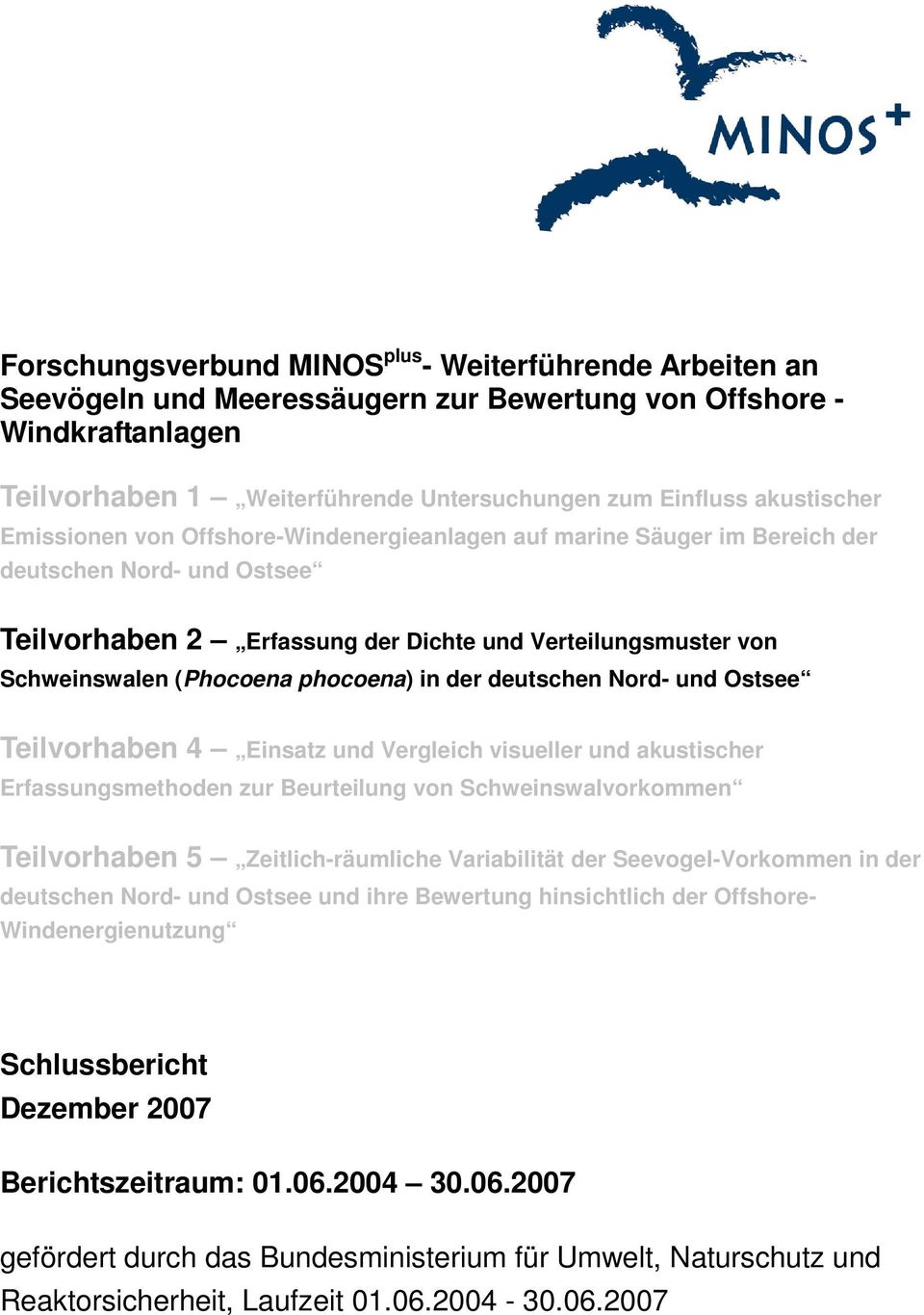 (Phocoena phocoena) in der deutschen Nord- und Ostsee Teilvorhaben 4 Einsatz und Vergleich visueller und akustischer Erfassungsmethoden zur Beurteilung von Schweinswalvorkommen Teilvorhaben 5