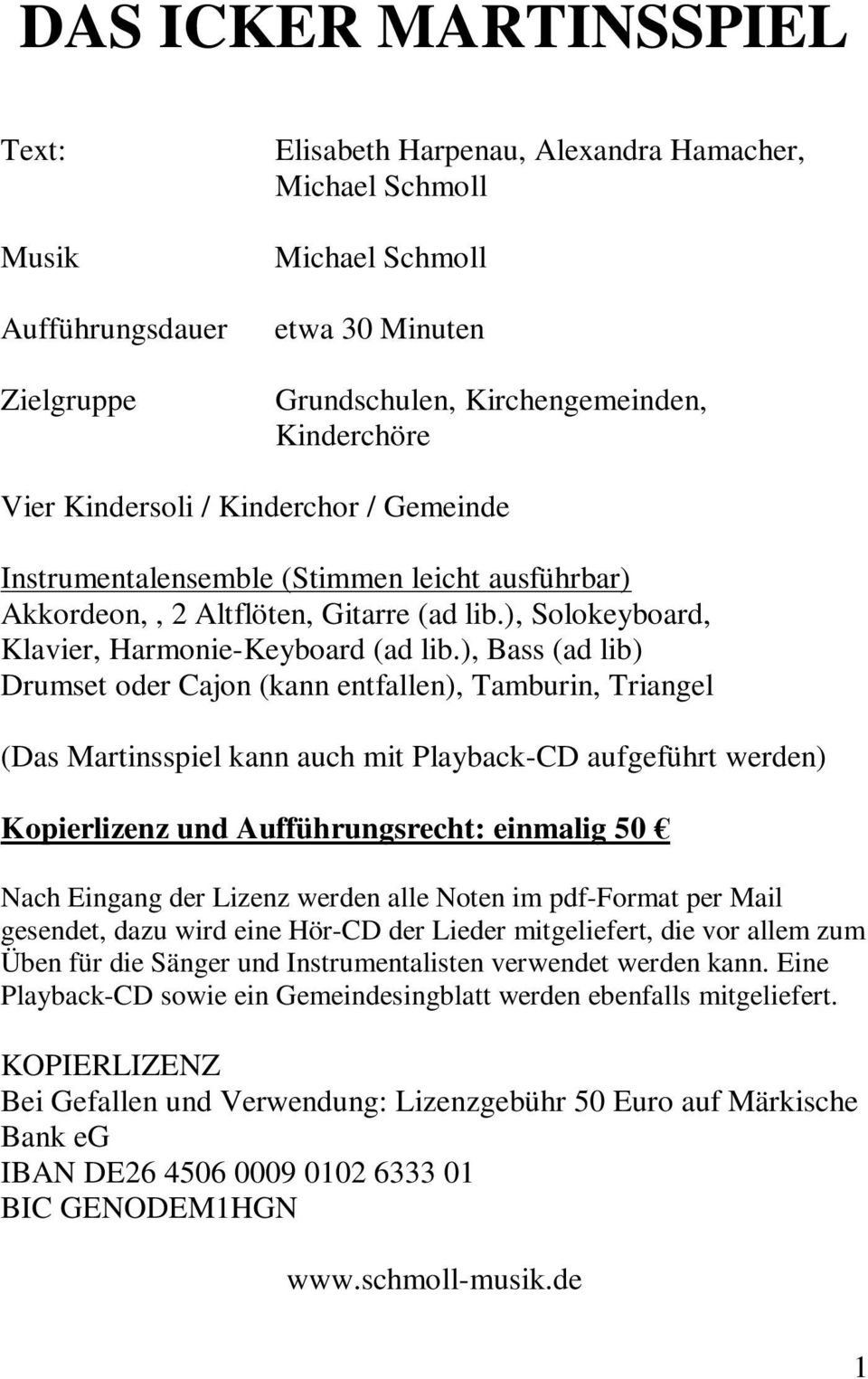 ), Bass (ad lib) Drumset oder Cajon (kann entfallen), Tamburin, Triangel (Das Martinsspiel kann auch mit Playback-CD aufgeführt werden) Kopierlizenz und Aufführungsrecht: einmalig 50 Nach Eingang der