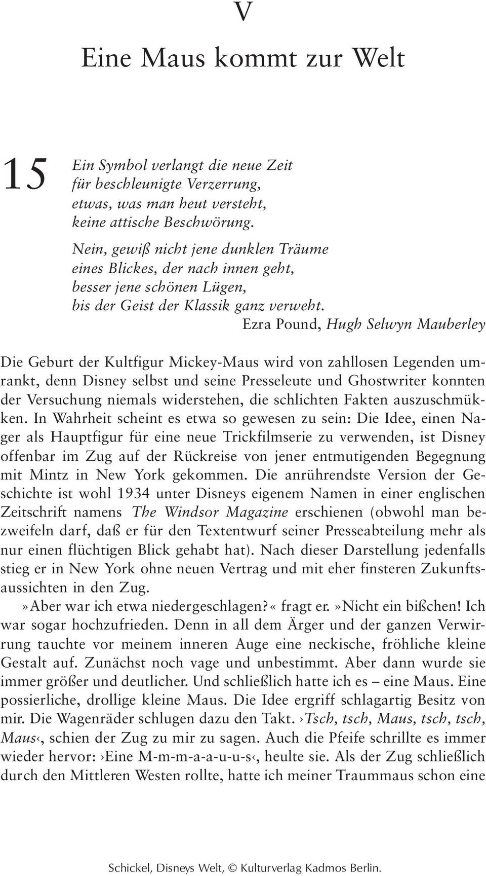 Ezra Pound, Hugh Selwyn Mauberley Die Geburt der Kultfigur Mickey-Maus wird von zahllosen Legenden umrankt, denn Disney selbst und seine Presseleute und Ghostwriter konnten der Versuchung niemals