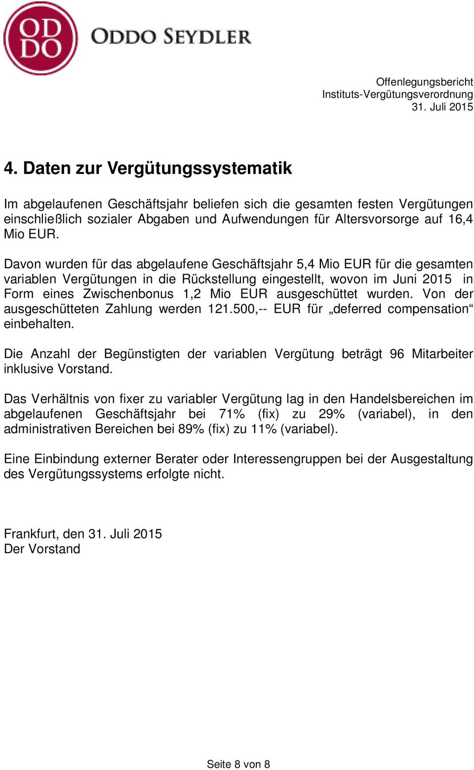 ausgeschüttet wurden. Von der ausgeschütteten Zahlung werden 121.500,-- EUR für deferred compensation einbehalten.