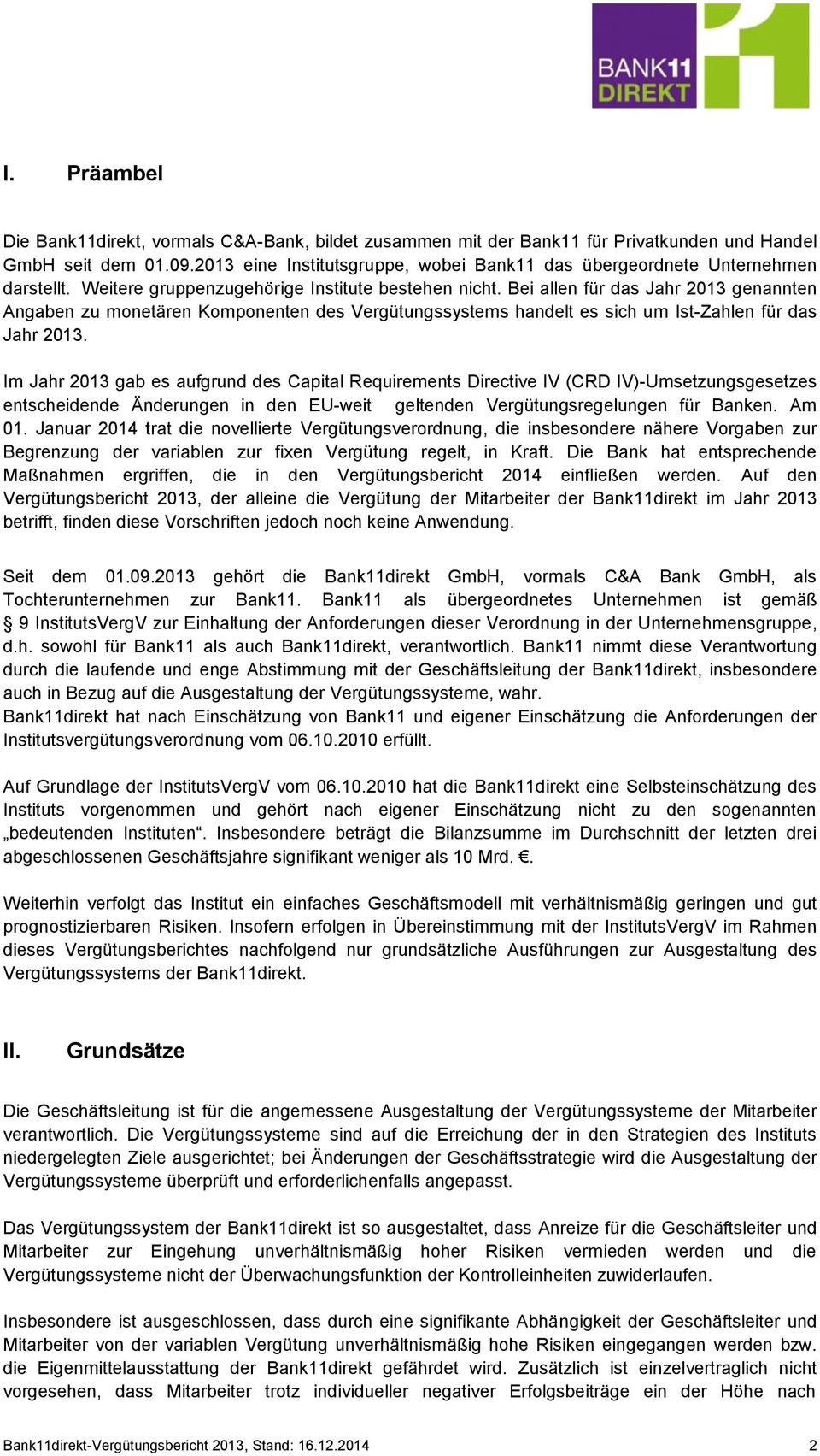 Bei allen für das Jahr 2013 genannten Angaben zu monetären Komponenten des Vergütungssystems handelt es sich um Ist-Zahlen für das Jahr 2013.