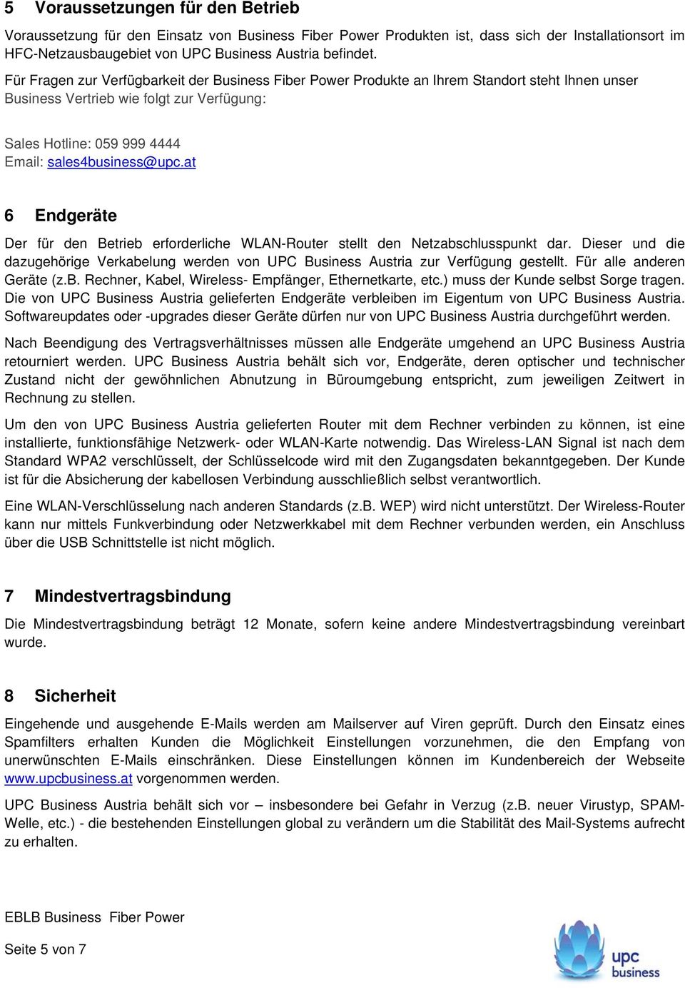 at 6 Endgeräte Der für den Betrieb erforderliche WLAN-Router stellt den Netzabschlusspunkt dar. Dieser und die dazugehörige Verkabelung werden von UPC Business Austria zur Verfügung gestellt.