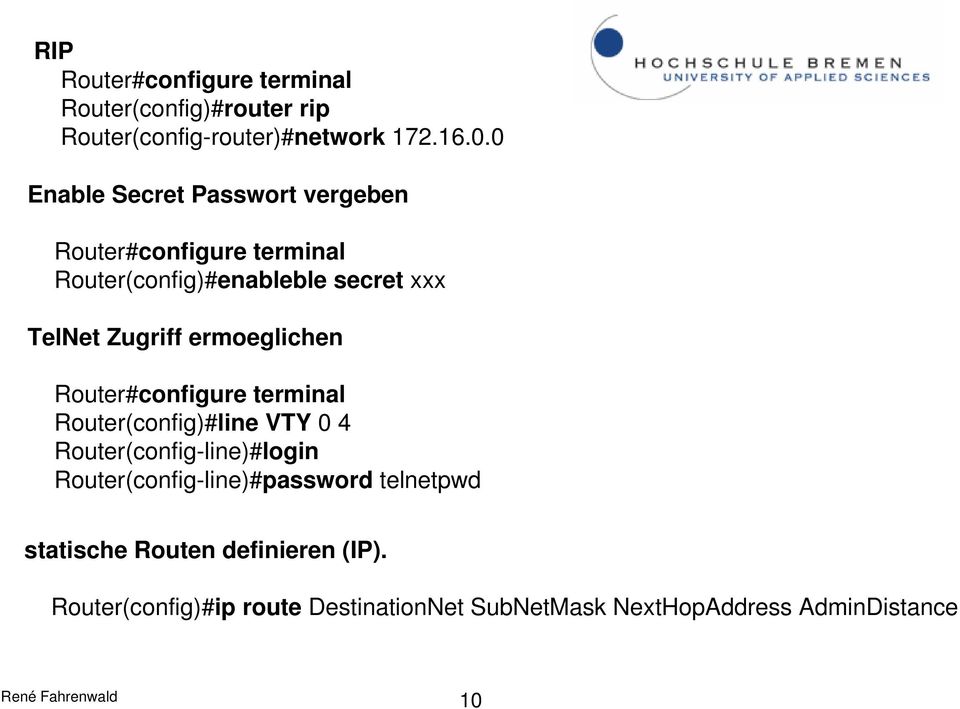 ermoeglichen Router#configure terminal Router(config)#line VTY 0 4 Router(config-line)#login