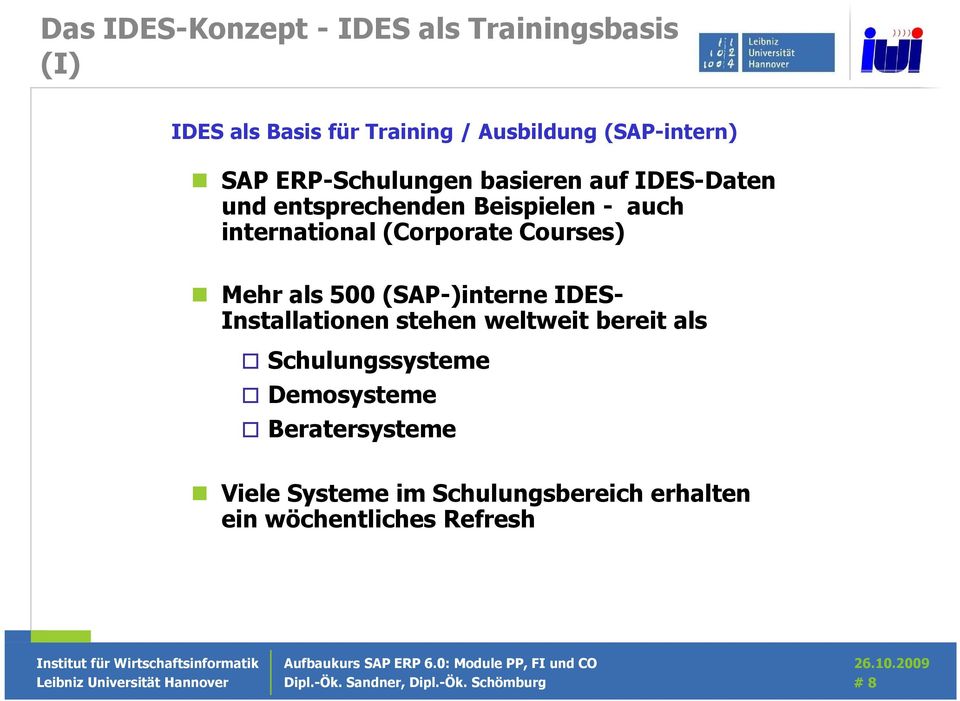 Mehr als 500 (SAP-)interne IDES- Installationen stehen weltweit bereit als Schulungssysteme Demosysteme