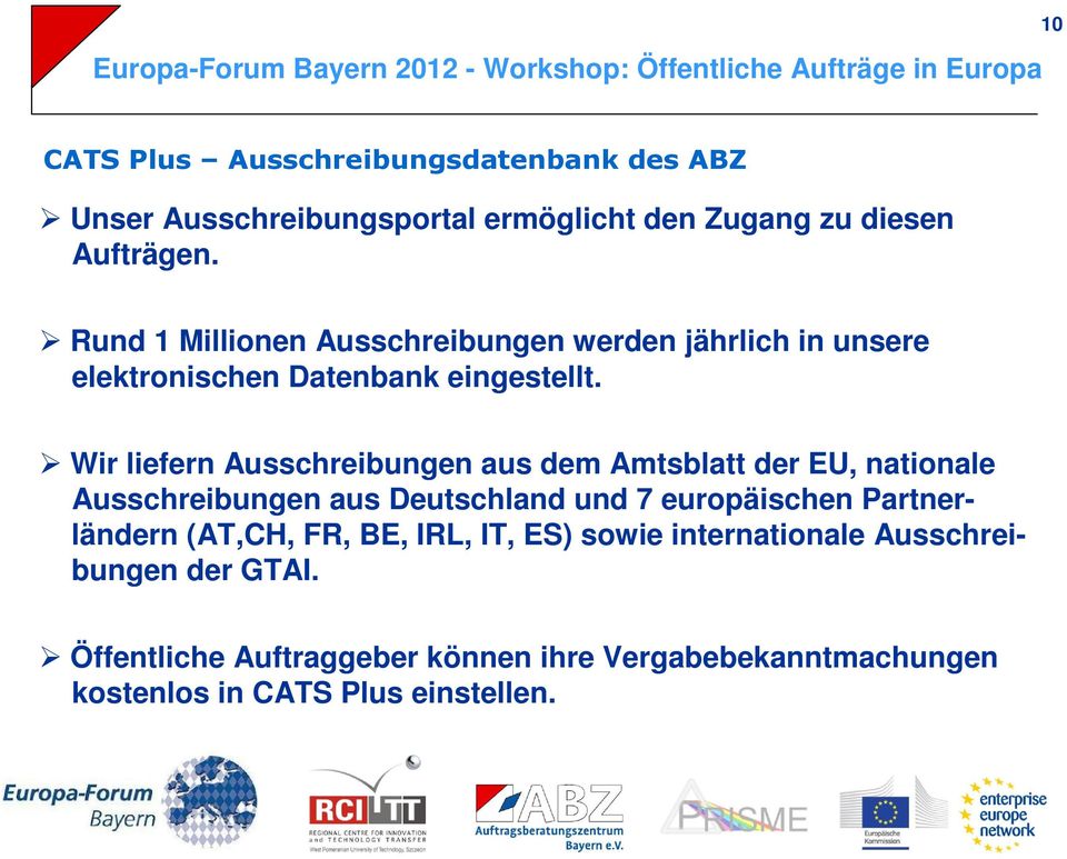 Wir liefern Ausschreibungen aus dem Amtsblatt der EU, nationale Ausschreibungen aus Deutschland und 7 europäischen