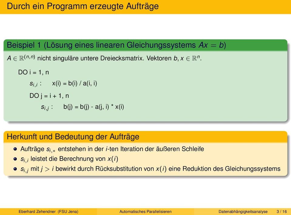 DO i = 1, n s i ;i : x(i) = b(i) / a(i, i) DO j = i + 1, n s i ;j : b(j) = b(j) - a(j, i) * x(i) Herkunft und Bedeutung der Aufträge Aufträge s i ;