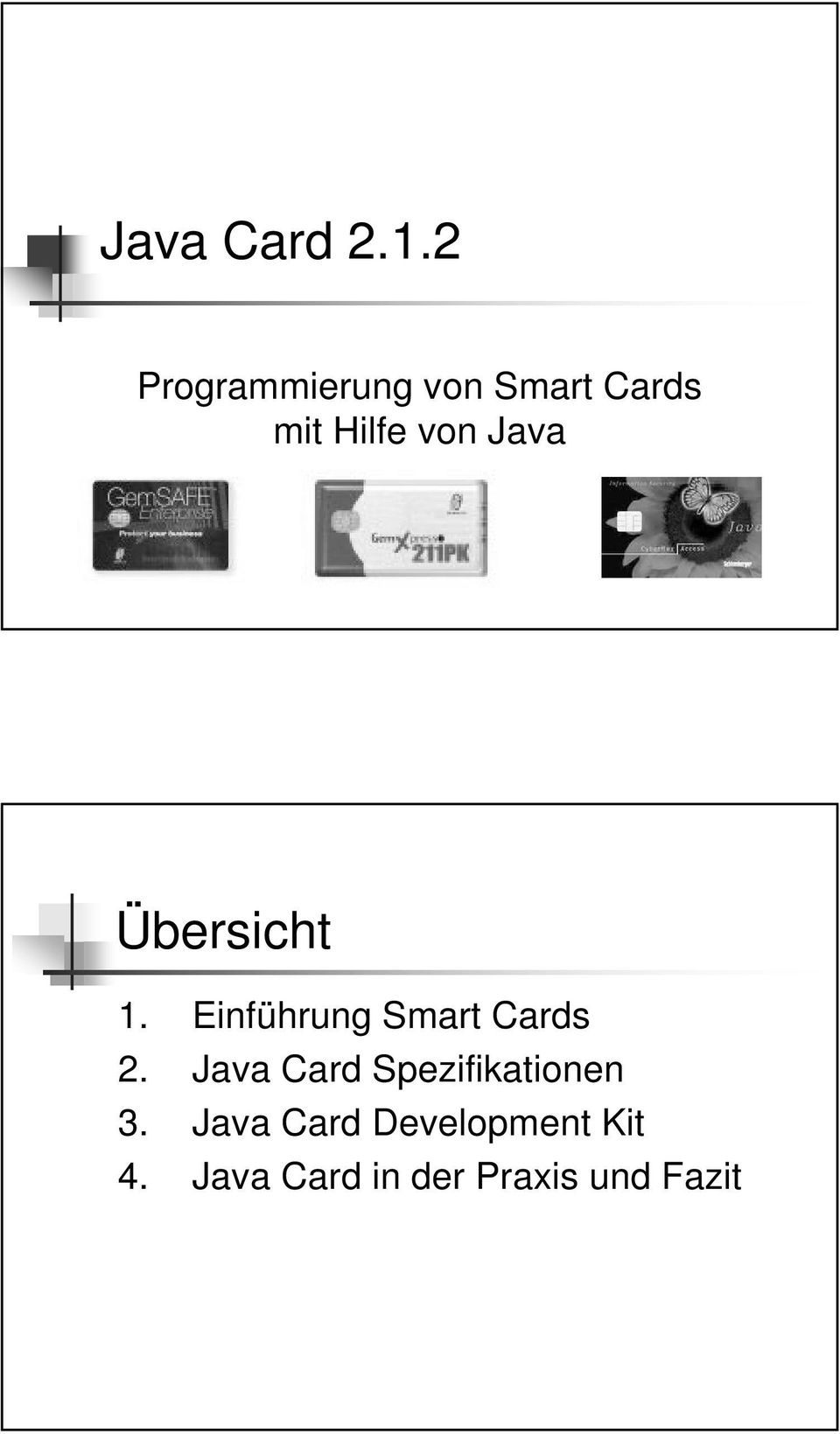 Java Übersicht 1. Einführung Smart Cards 2.