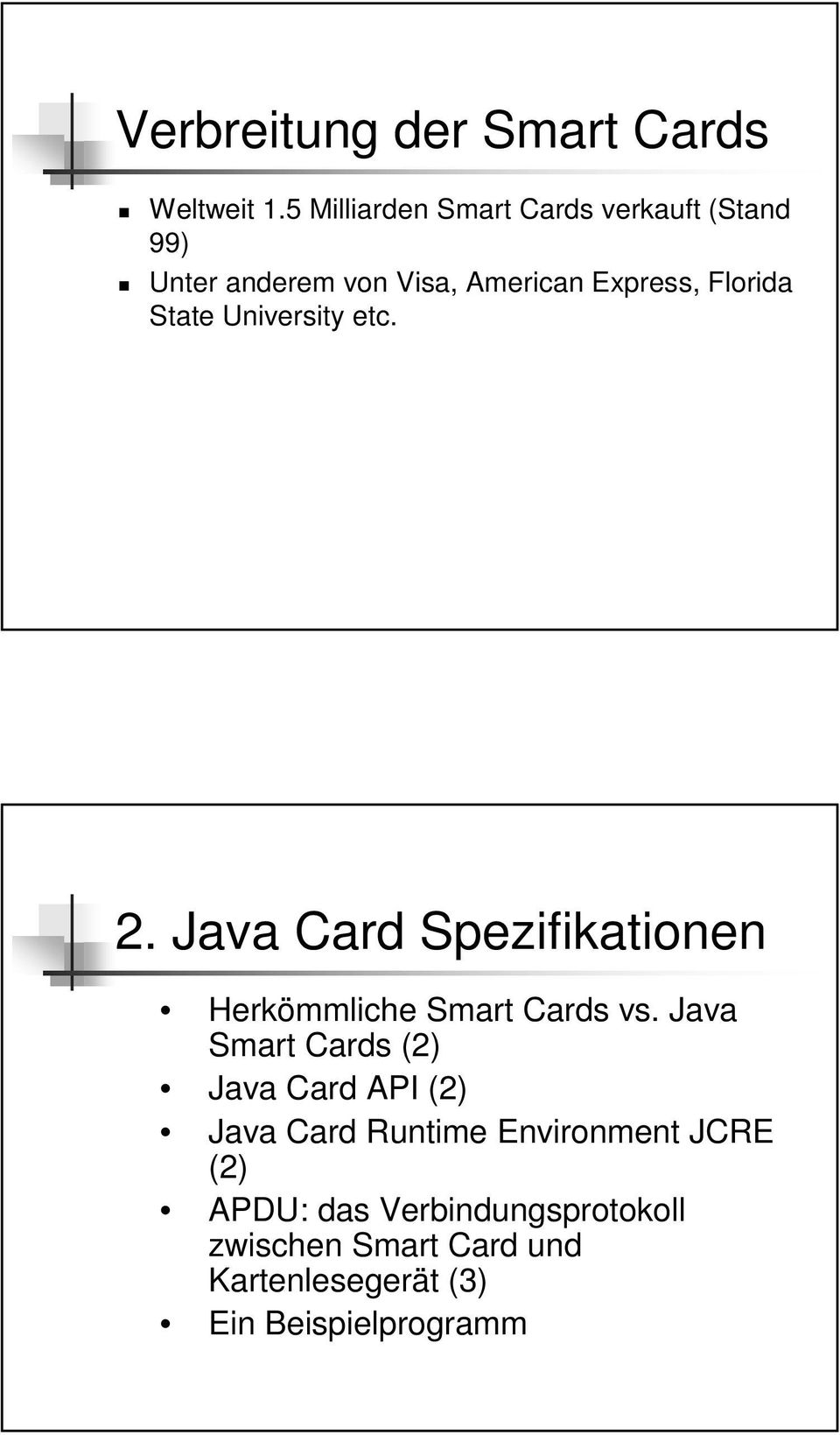 State University etc. 2. Java Card Spezifikationen Herkömmliche Smart Cards vs.