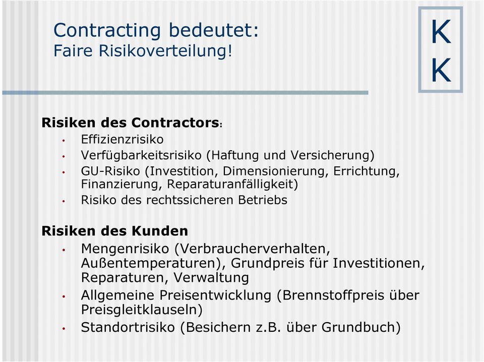 Dimensionierung, Errichtung, Finanzierung, Reparaturanfälligkeit) Risiko des rechtssicheren Betriebs Risiken des unden