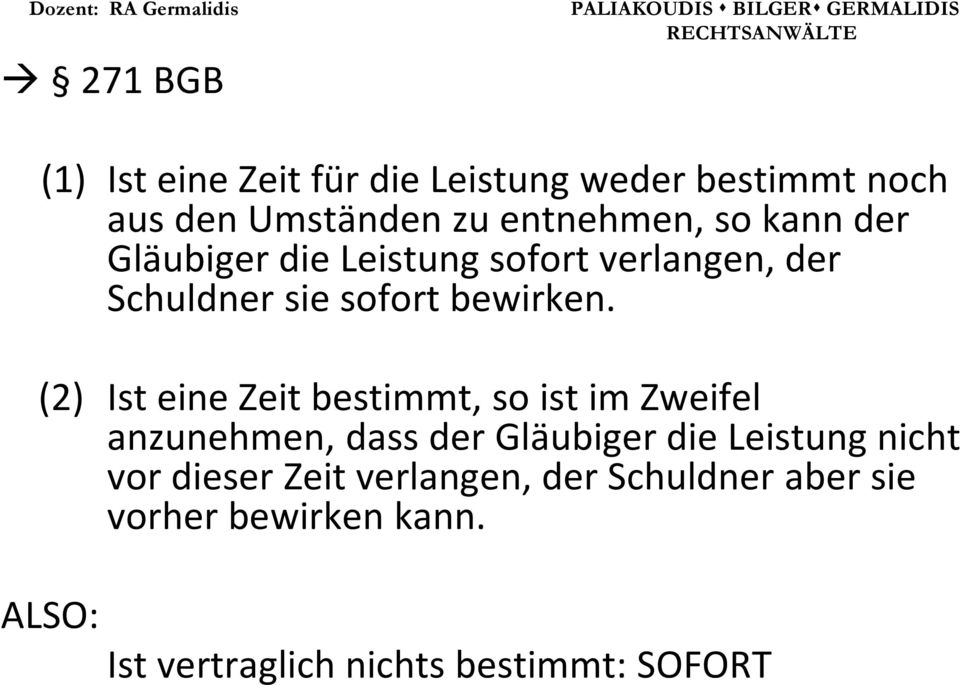 (2) Ist eine Zeit bestimmt, so ist im Zweifel anzunehmen, dass der Gläubiger die Leistung nicht