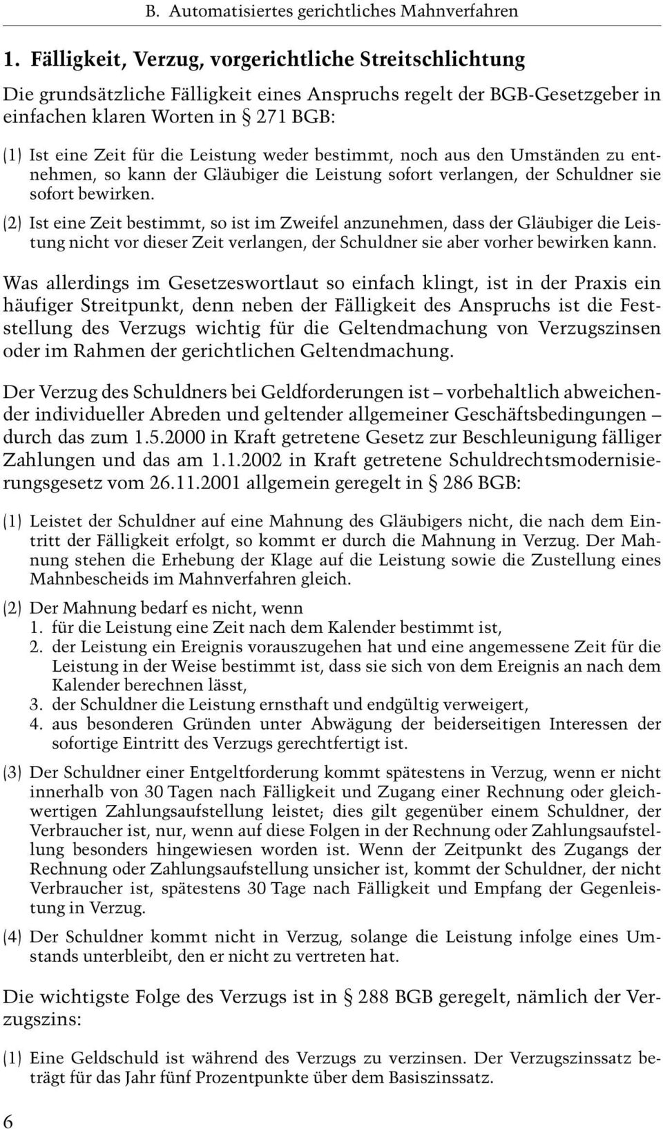 (2) Ist eine Zeit bestimmt, so ist im Zweifel anzunehmen, dass der Gläubiger die Leistung nicht vor dieser Zeit verlangen, der Schuldner sie aber vorher bewirken kann.