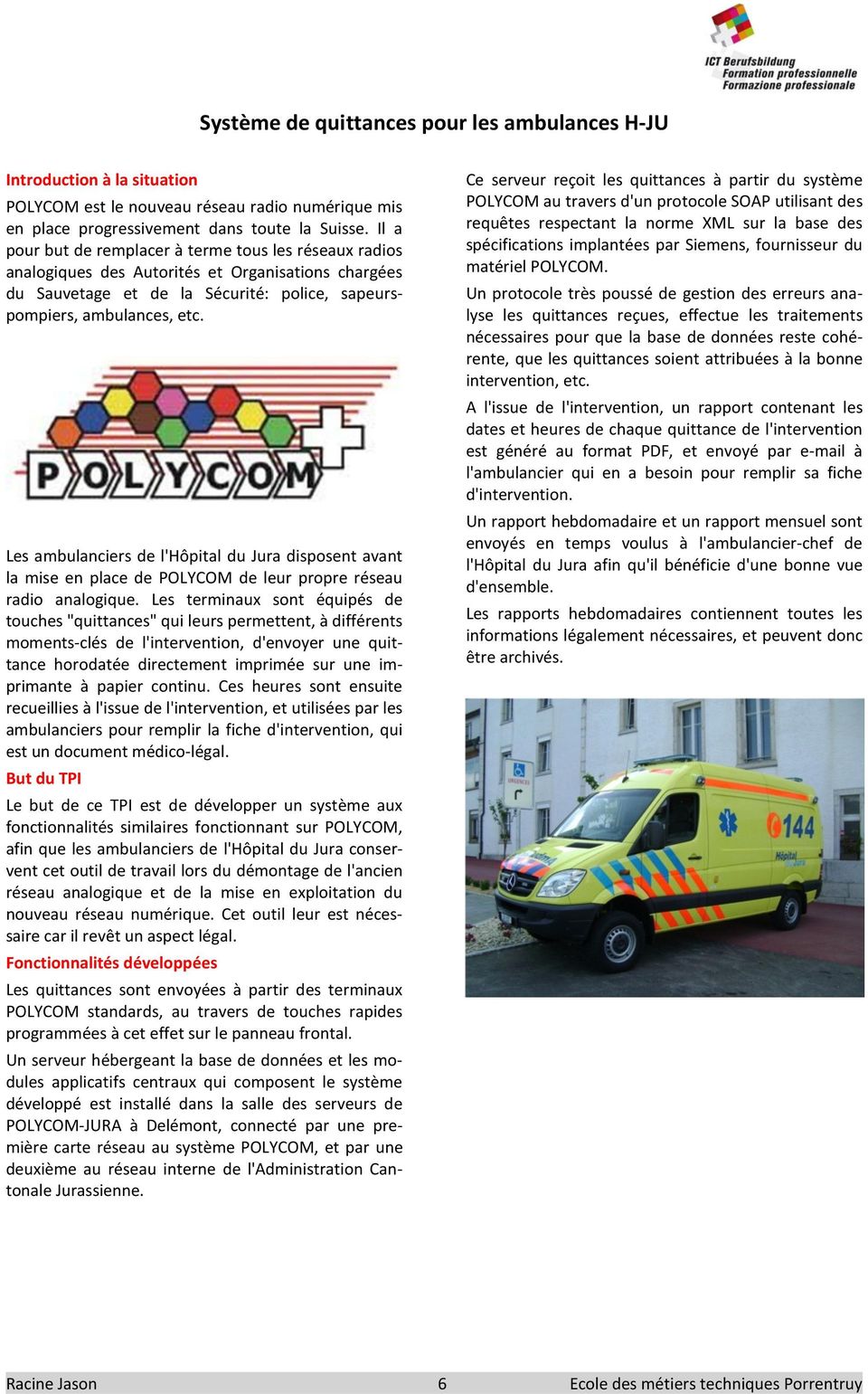Les ambulanciers de l'hôpital du Jura disposent avant la mise en place de POLYCOM de leur propre réseau radio analogique.