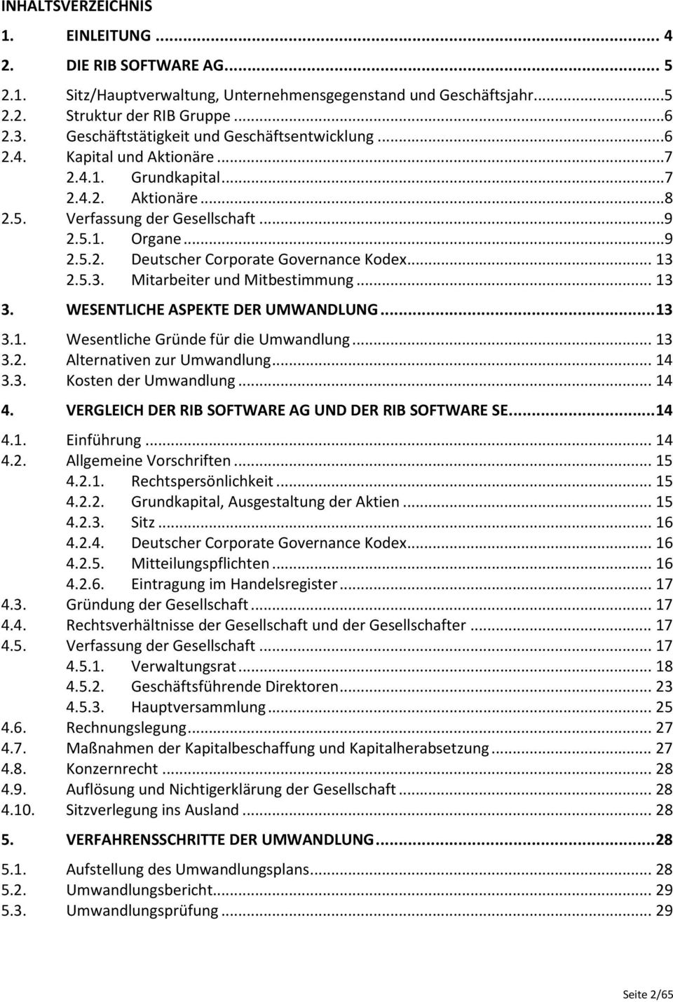 .. 13 2.5.3. Mitarbeiter und Mitbestimmung... 13 3. WESENTLICHE ASPEKTE DER UMWANDLUNG...13 3.1. Wesentliche Gründe für die Umwandlung... 13 3.2. Alternativen zur Umwandlung... 14 3.3. Kosten der Umwandlung.