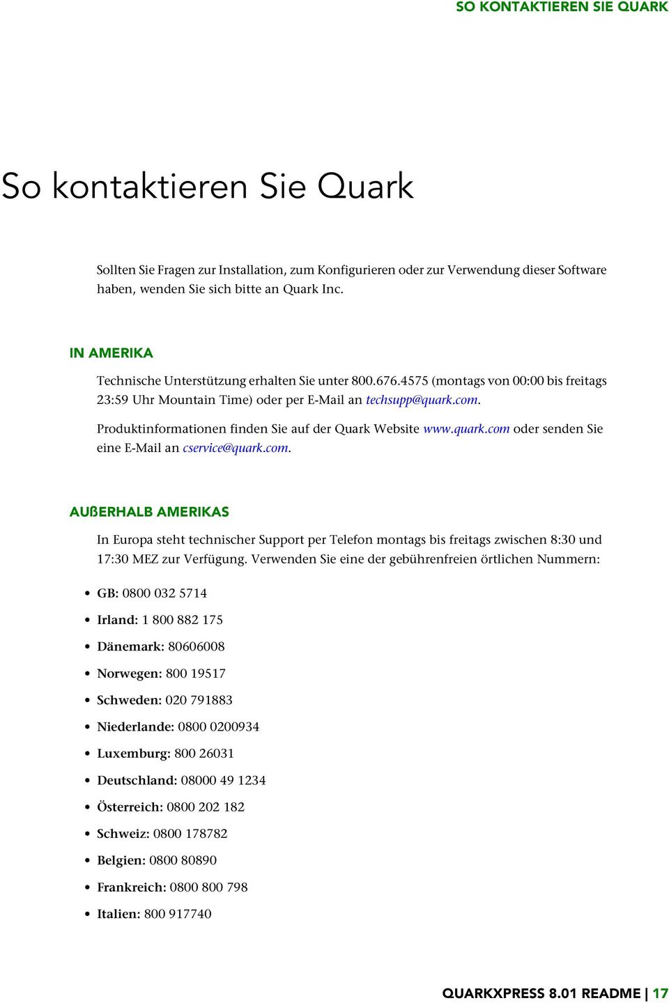 Produktinformationen finden Sie auf der Quark Website www.quark.com oder senden Sie eine E-Mail an cservice@quark.com. AUßERHALB AMERIKAS In Europa steht technischer Support per Telefon montags bis freitags zwischen 8:30 und 17:30 MEZ zur Verfügung.