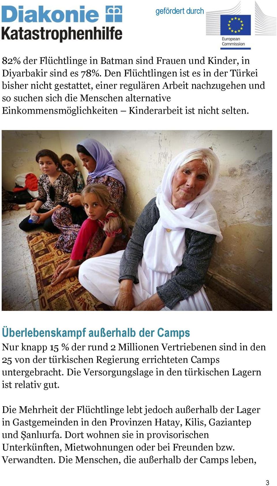 Überlebenskampf außerhalb der Camps Nur knapp 15 % der rund 2 Millionen Vertriebenen sind in den 25 von der türkischen Regierung errichteten Camps untergebracht.