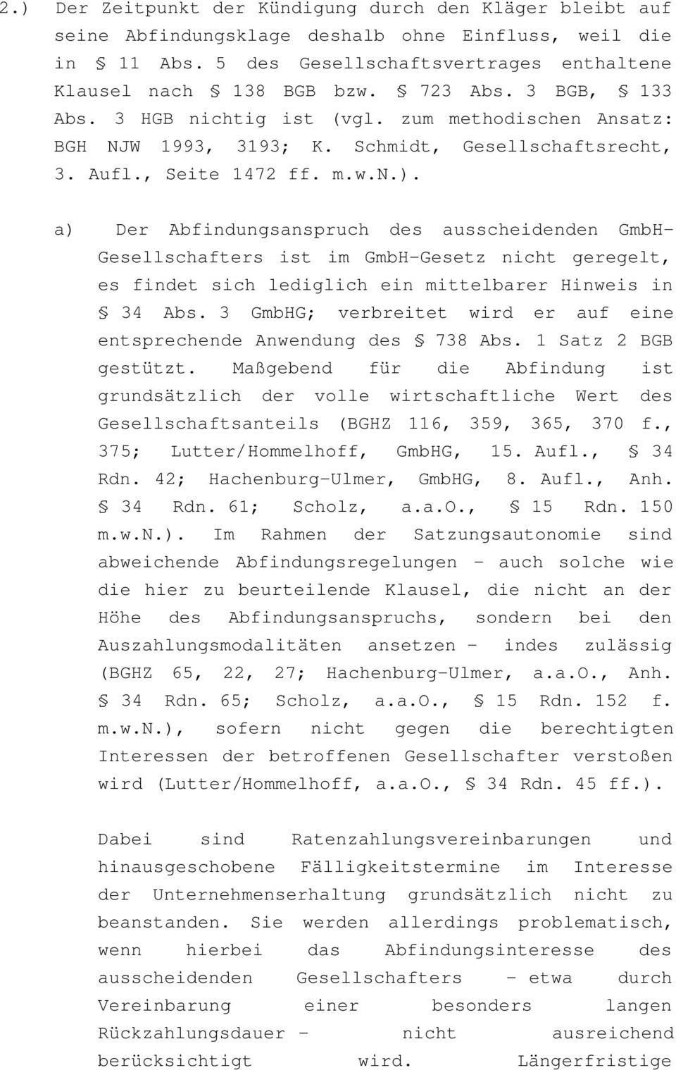 a) Der Abfindungsanspruch des ausscheidenden GmbH- Gesellschafters ist im GmbH-Gesetz nicht geregelt, es findet sich lediglich ein mittelbarer Hinweis in 34 Abs.