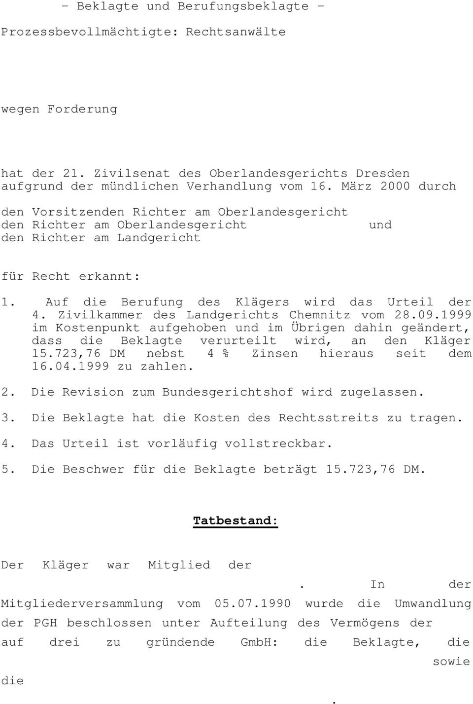 Zivilkammer des Landgerichts Chemnitz vom 28.09.1999 im Kostenpunkt aufgehoben und im Übrigen dahin geändert, dass die Beklagte verurteilt wird, an den Kläger 15.
