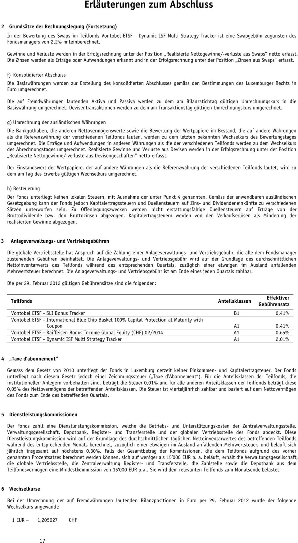 Die Zinsen werden als Erträge oder Aufwendungen erkannt und in der Erfolgsrechnung unter der Position Zinsen aus Swaps erfasst.