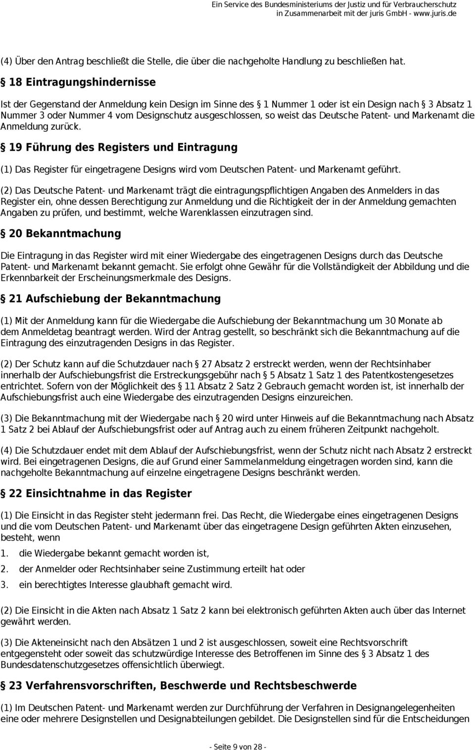 Deutsche Patent- und Markenamt die Anmeldung zurück. 19 Führung des Registers und Eintragung (1) Das Register für eingetragene Designs wird vom Deutschen Patent- und Markenamt geführt.
