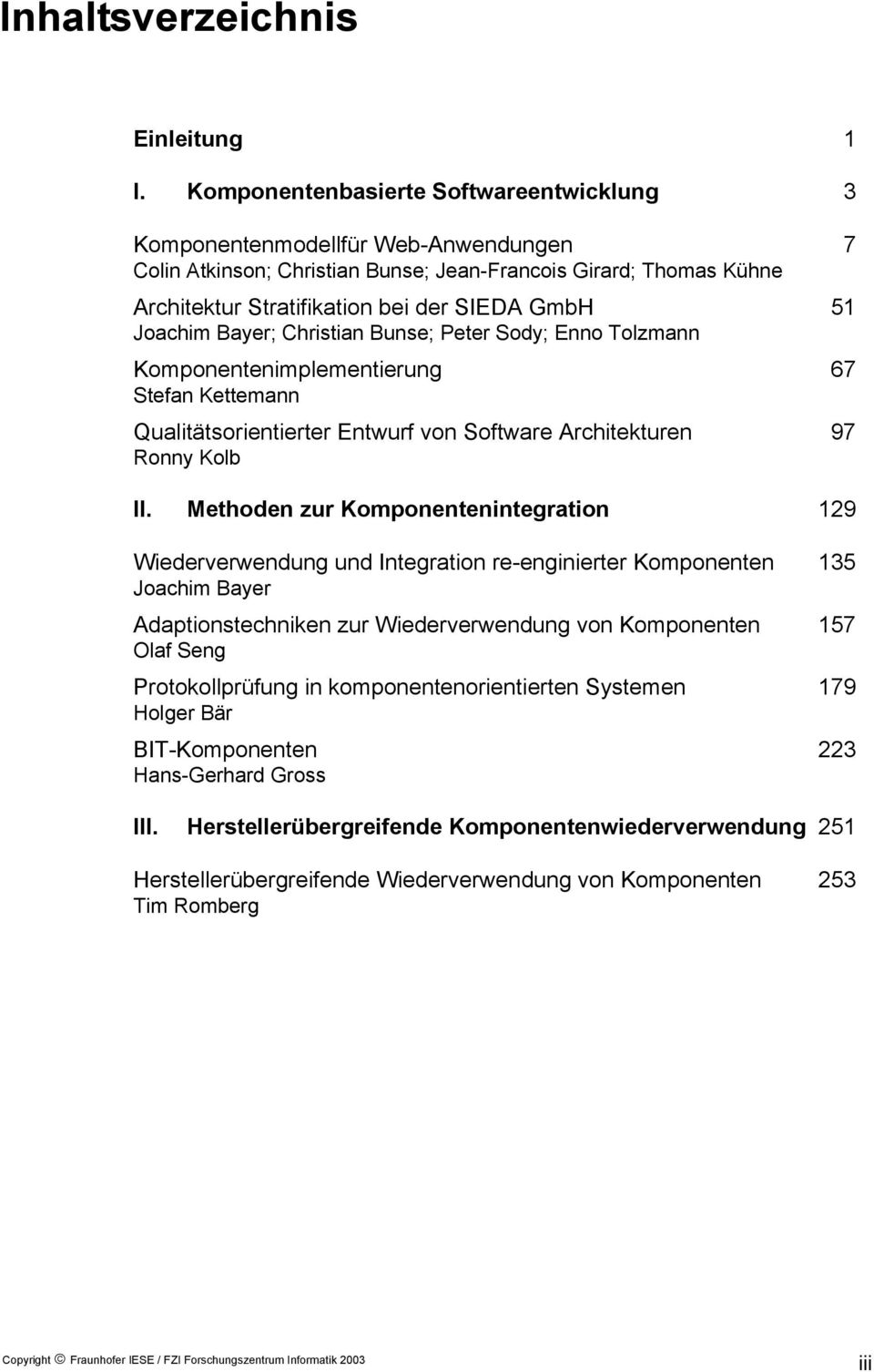 Joachim Bayer; Christian Bunse; Peter Sody; Enno Tolzmann Komponentenimplementierung 67 Stefan Kettemann Qualitätsorientierter Entwurf von Software Architekturen 97 Ronny Kolb II.