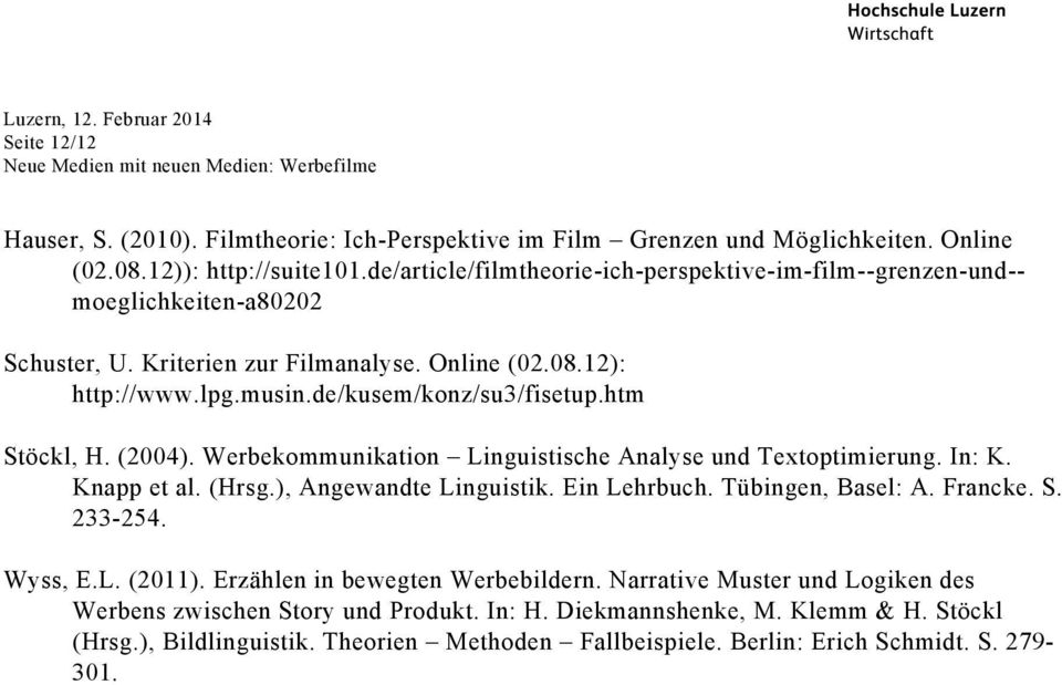 htm Stöckl, H. (2004. Werbekommunikation Linguistische Analyse und Textoptimierung. In: K. Knapp et al. (Hrsg., Angewandte Linguistik. Ein Lehrbuch. Tübingen, Basel: A. Francke. S. 233-254.