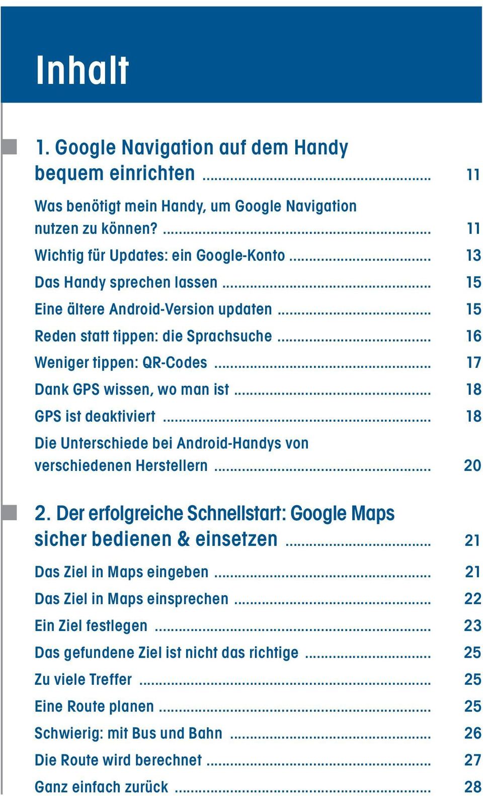 .. 18 GPS ist deaktiviert... 18 Die Unterschiede bei Android-Handys von verschiedenen Herstellern... 20 2. Der erfolgreiche Schnellstart: Google Maps sicher bedienen & einsetzen.