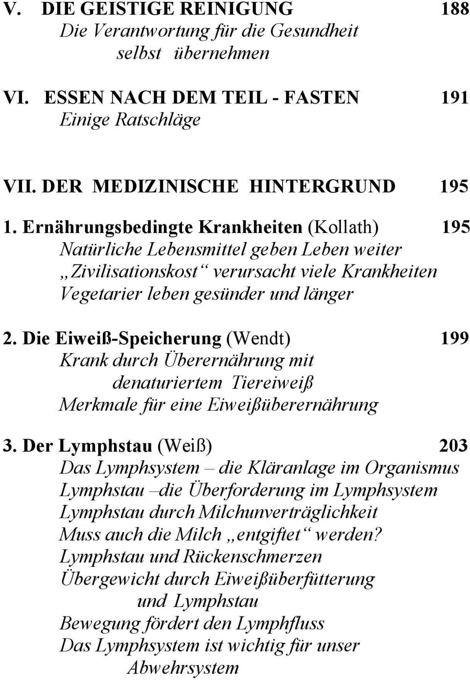 Die Eiweiß-Speicherung (Wendt) 199 Krank durch Überernährung mit denaturiertem Tiereiweiß Merkmale für eine Eiweißüberernährung 3.
