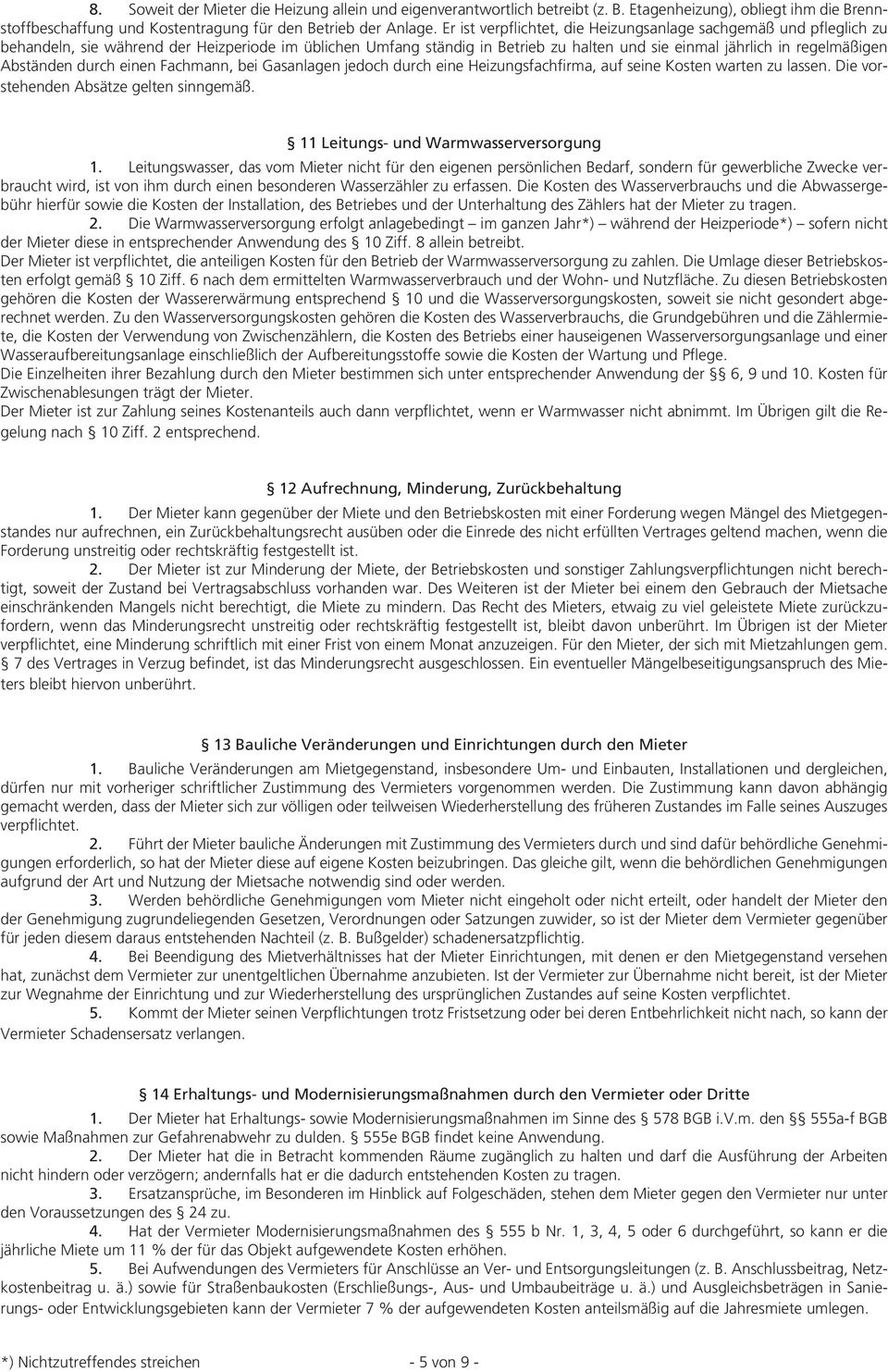 einen Fachmann, bei Gasanagen jedoch durch eine Heizungsfachfirma, auf seine Kosten warten zu assen. Die vorstehenden Absätze geten sinngemäß. 11 Leitungs- und Warmwasserversorgung 1.